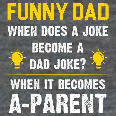Dad Joke Funny Parent Quote T-Shirt