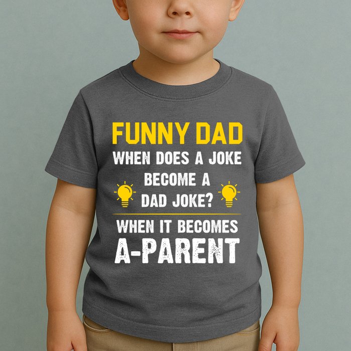 Dad Joke Funny Parent Quote Toddler T-Shirt