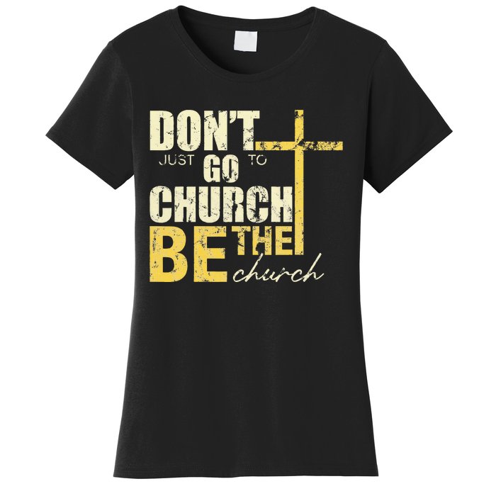 DonT Just Go To Church Be The Church Cross Women's T-Shirt