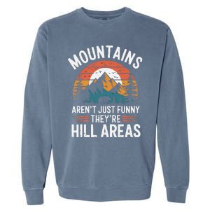 Dad Joke Hiking Mountains ArenT Funny TheyRe Hill Areas Garment-Dyed Sweatshirt