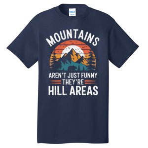 Dad Joke Hiking Mountains ArenT Funny TheyRe Hill Areas Tall T-Shirt