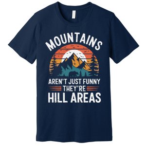 Dad Joke Hiking Mountains ArenT Funny TheyRe Hill Areas Premium T-Shirt