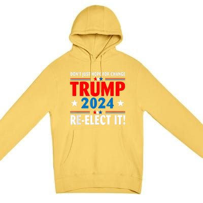 Don’t Just Hope For Change ReElect It Trump President 2024 Premium Pullover Hoodie