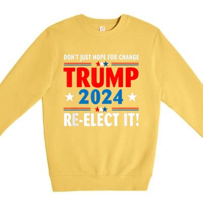 Don’t Just Hope For Change ReElect It Trump President 2024 Premium Crewneck Sweatshirt