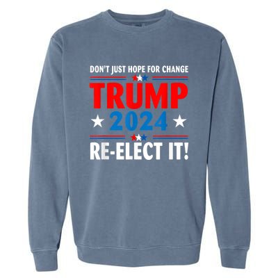 Don’t Just Hope For Change ReElect It Trump President 2024 Garment-Dyed Sweatshirt