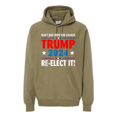 Don’t Just Hope For Change ReElect It Trump President 2024 Premium Hoodie