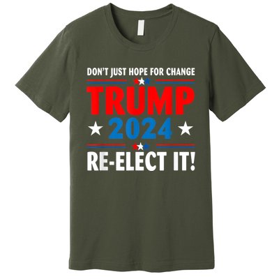 Don’t Just Hope For Change ReElect It Trump President 2024 Premium T-Shirt