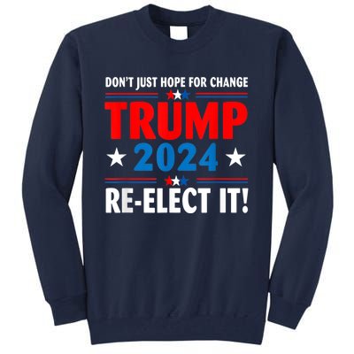 Don’t Just Hope For Change ReElect It Trump President 2024 Tall Sweatshirt