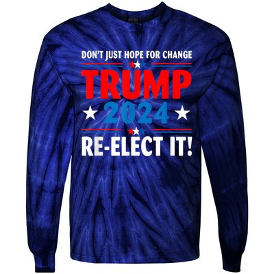 Don’t Just Hope For Change ReElect It Trump President 2024 Tie-Dye Long Sleeve Shirt