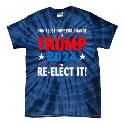 Don’t Just Hope For Change ReElect It Trump President 2024 Tie-Dye T-Shirt