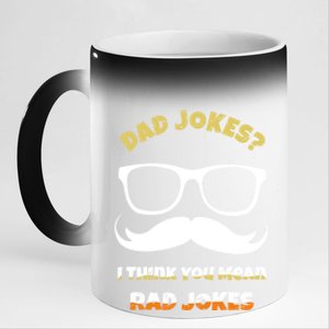 Dad Jokes I Think You Mean Rad Jokes Sarcastic Daddy Father Great Gift 11oz Black Color Changing Mug