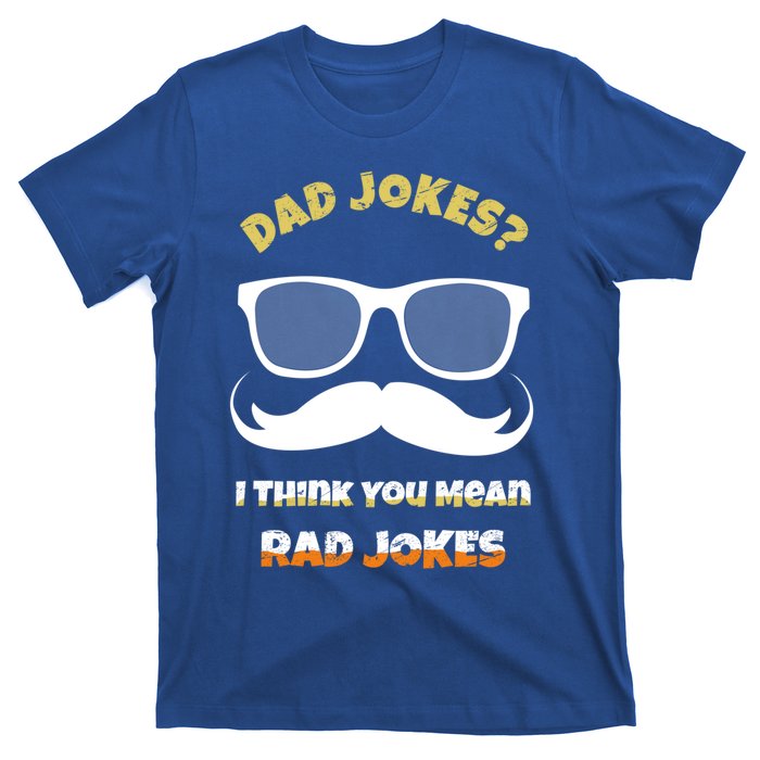 Dad Jokes I Think You Mean Rad Jokes Sarcastic Daddy Father Great Gift T-Shirt