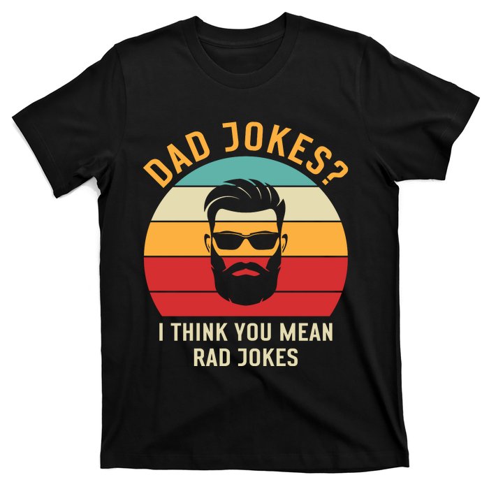 Dad Jokes I Think You Mean Rad Jokes Funny Dads T-Shirt