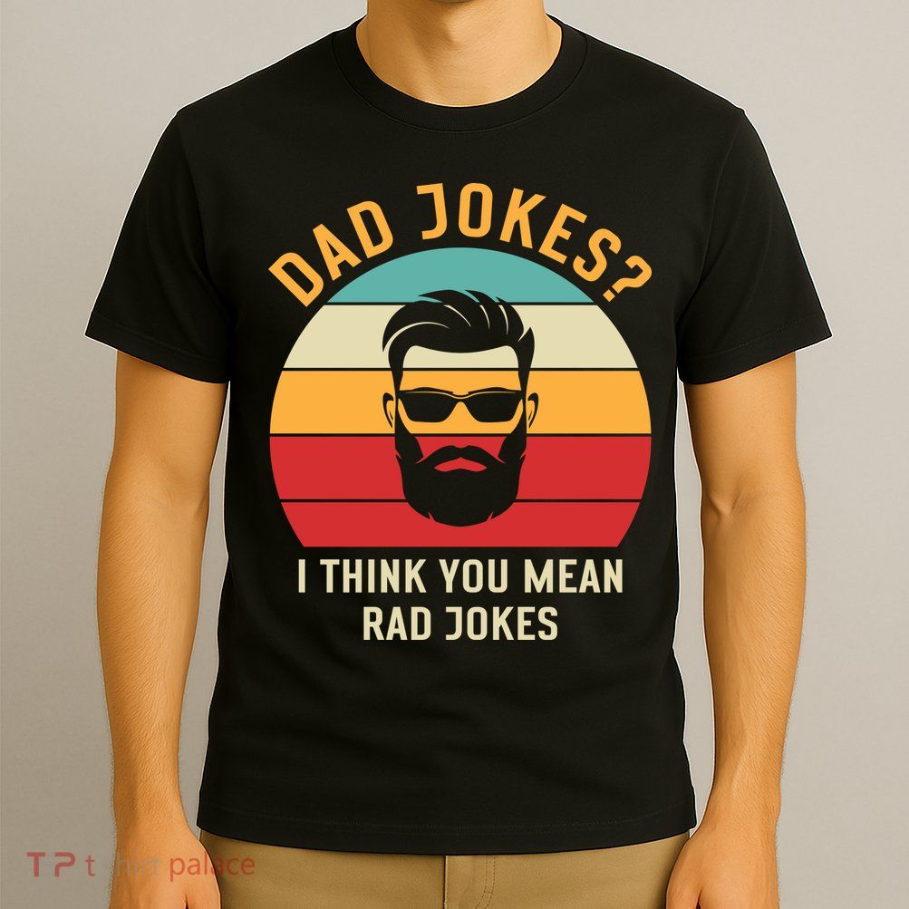 Dad Jokes I Think You Mean Rad Jokes Funny Dads T-Shirt