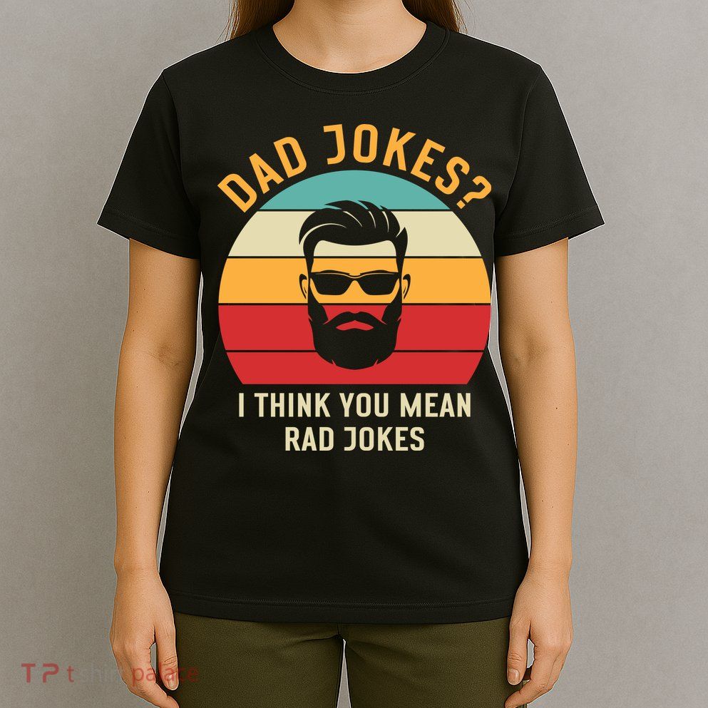 Dad Jokes I Think You Mean Rad Jokes Funny Dads T-Shirt