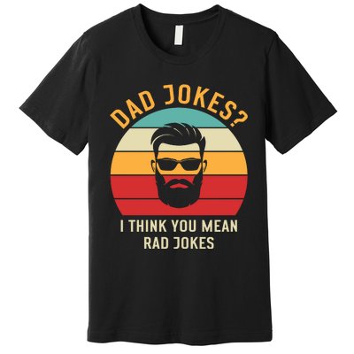 Dad Jokes I Think You Mean Rad Jokes Funny Dads Premium T-Shirt