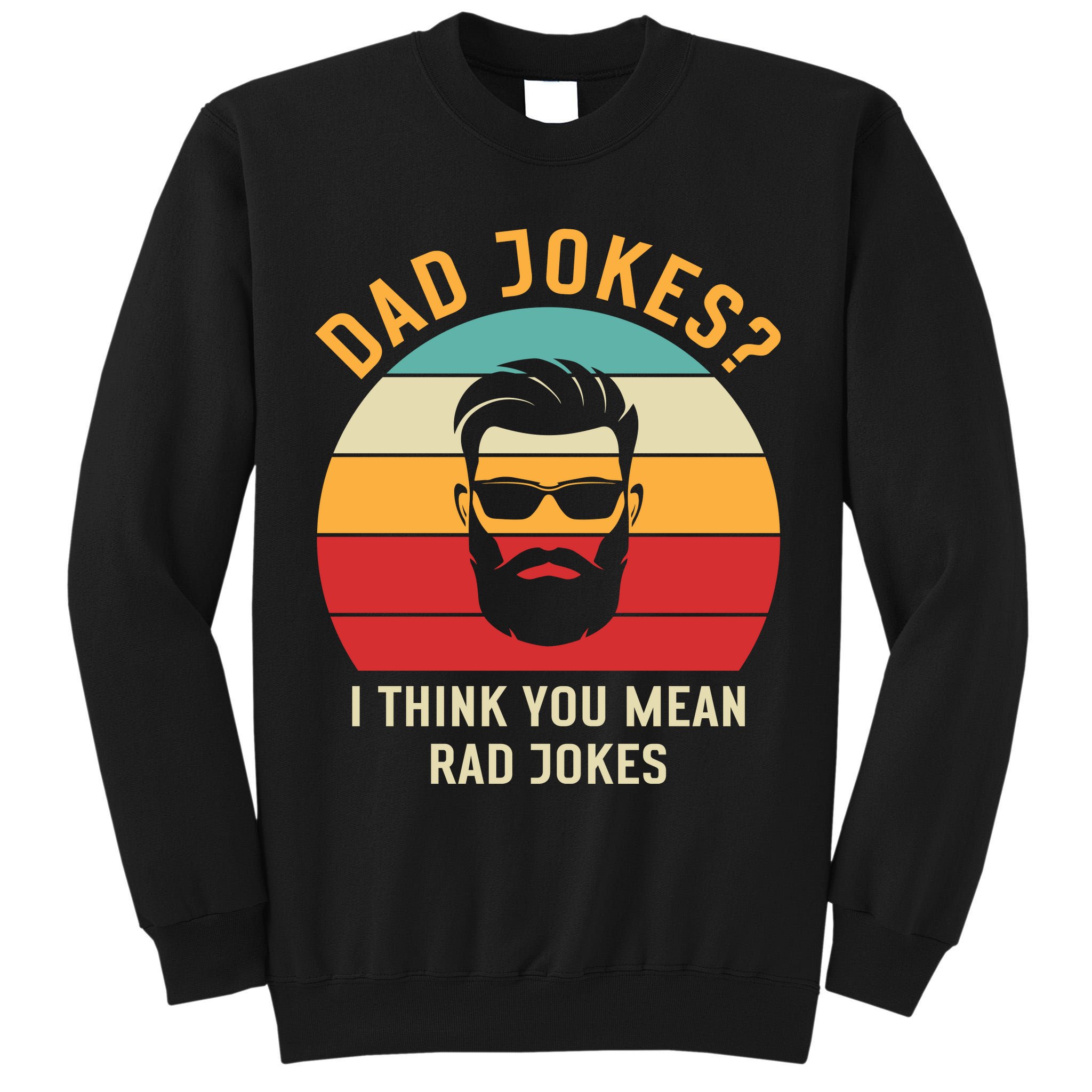 Dad Jokes I Think You Mean Rad Jokes Funny Dads Tall Sweatshirt