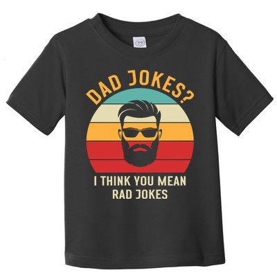 Dad Jokes I Think You Mean Rad Jokes Funny Dads Toddler T-Shirt