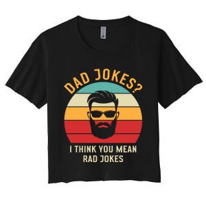 Dad Jokes I Think You Mean Rad Jokes Funny Dads Women's Crop Top Tee