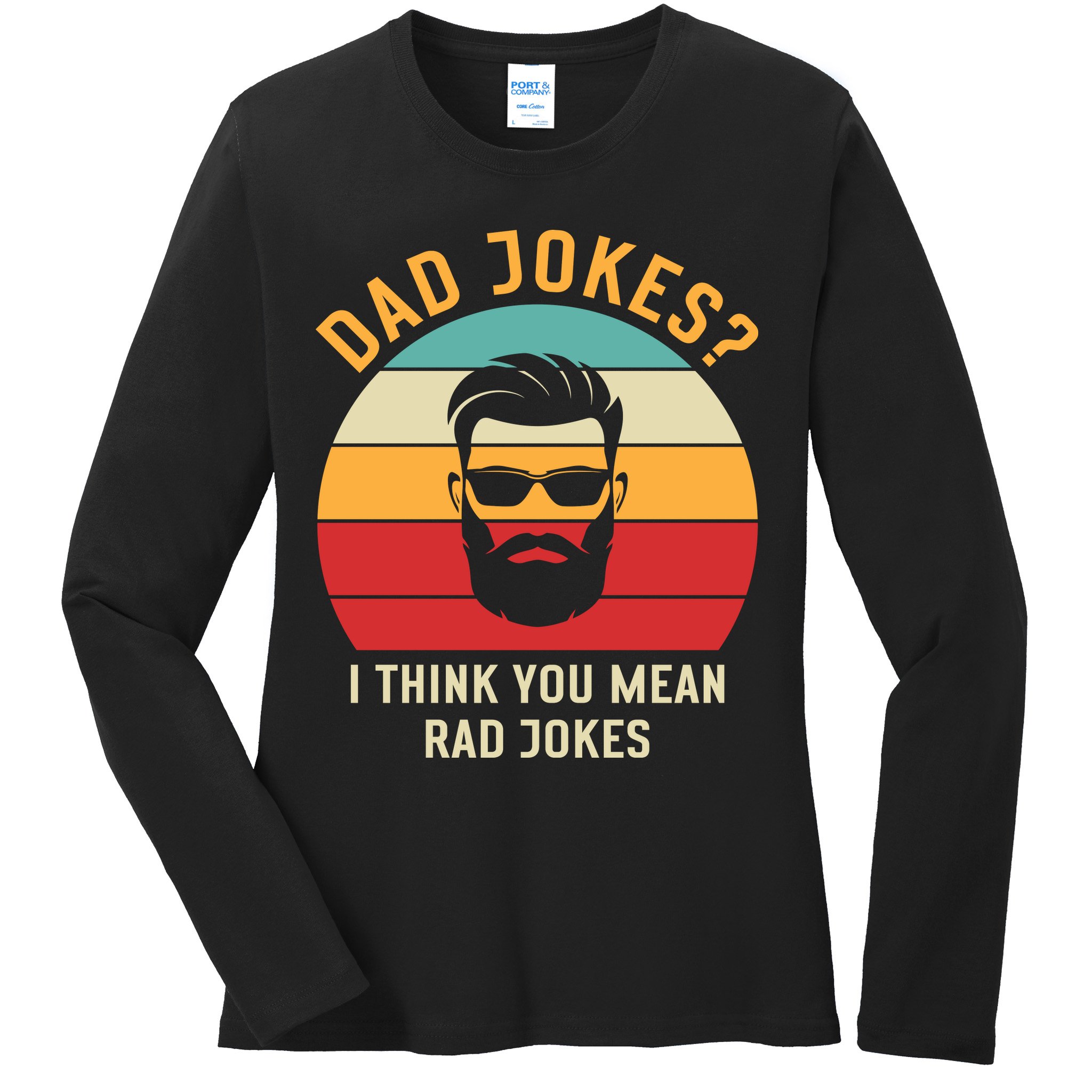 Dad Jokes I Think You Mean Rad Jokes Funny Dads Ladies Long Sleeve Shirt