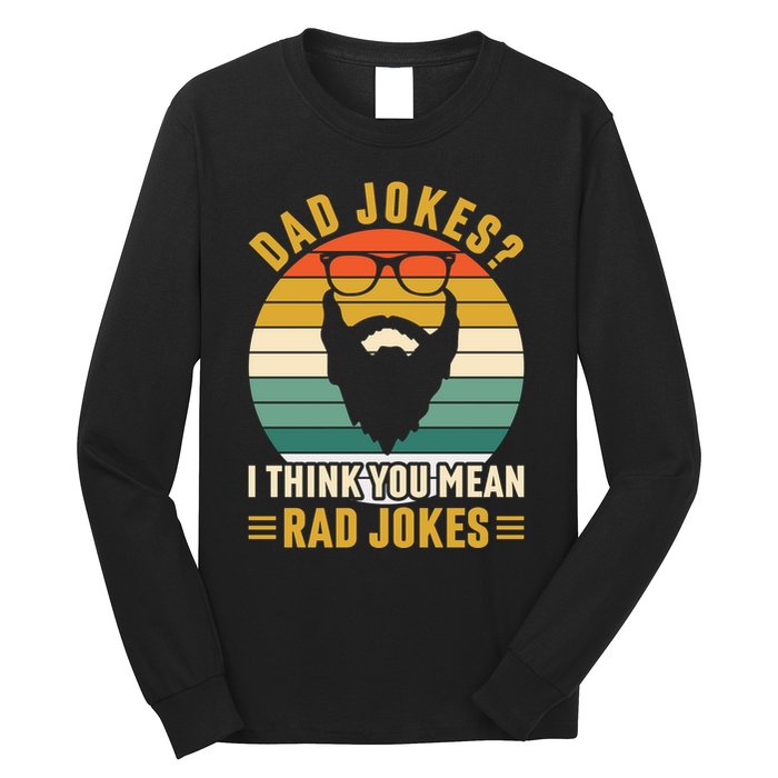 Dad Jokes I Think You Mean Rad Jokes Funny Fathers Day Long Sleeve Shirt