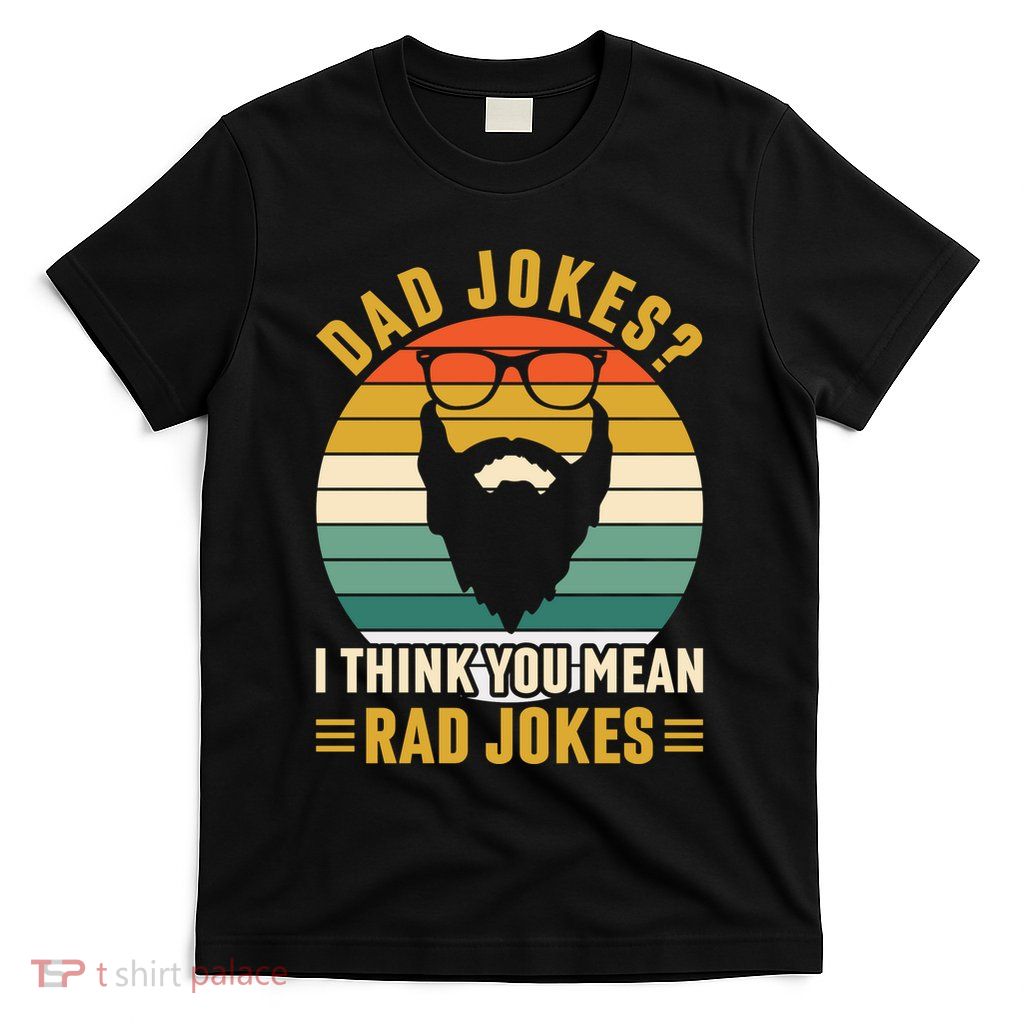 Dad Jokes I Think You Mean Rad Jokes Funny Fathers Day T-Shirt