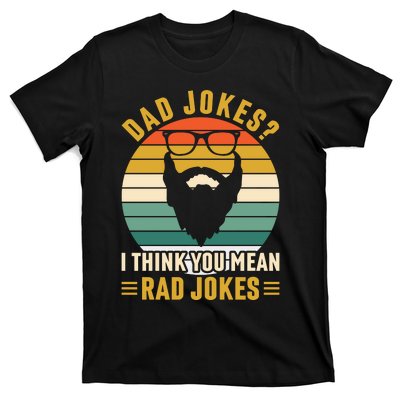 Dad Jokes I Think You Mean Rad Jokes Funny Fathers Day T-Shirt