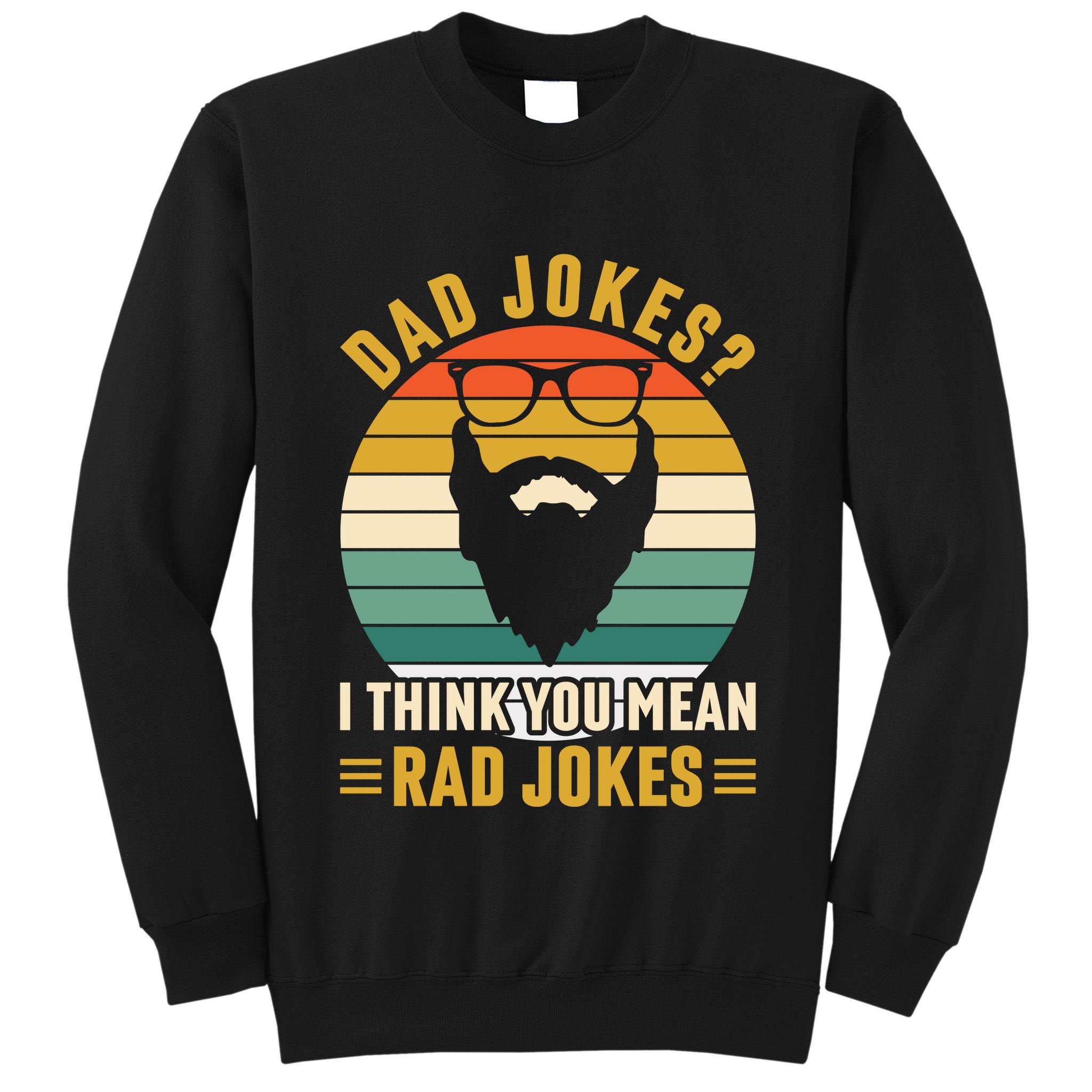 Dad Jokes I Think You Mean Rad Jokes Funny Fathers Day Tall Sweatshirt