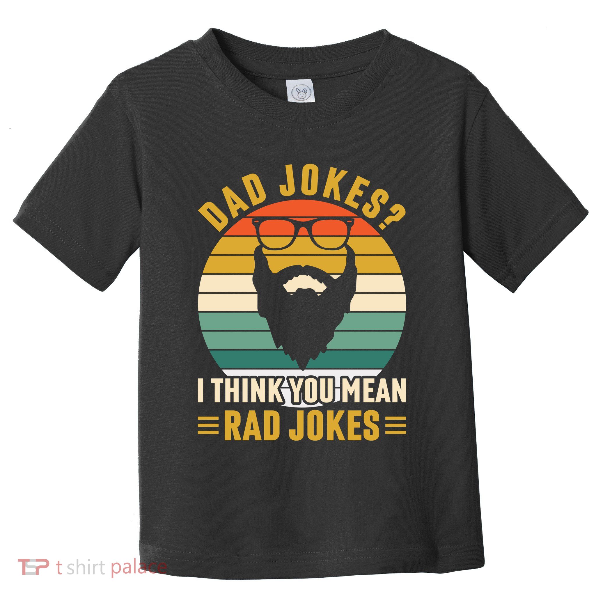 Dad Jokes I Think You Mean Rad Jokes Funny Fathers Day Toddler T-Shirt