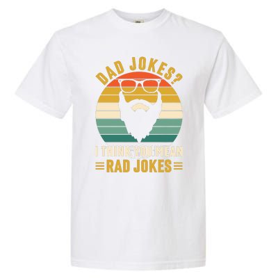 Dad Jokes I Think You Mean Rad Jokes Funny Fathers Day Garment-Dyed Heavyweight T-Shirt