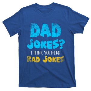 Dad Jokes I Think You Mean Rad Jokes Funny Cringe Dad Joke Meaningful Gift T-Shirt