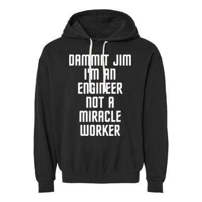 Dammit Jim Im An Engineer Not A Miracle Worker Garment-Dyed Fleece Hoodie