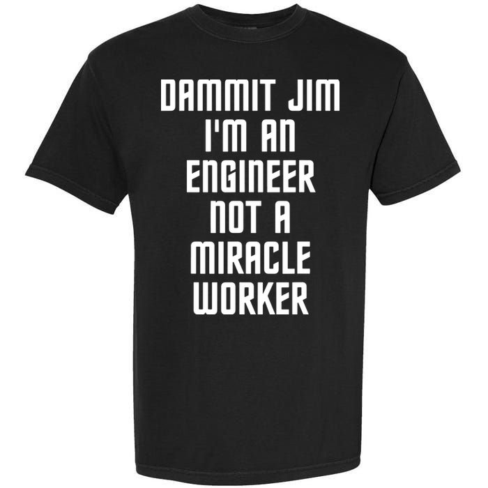 Dammit Jim Im An Engineer Not A Miracle Worker Garment-Dyed Heavyweight T-Shirt