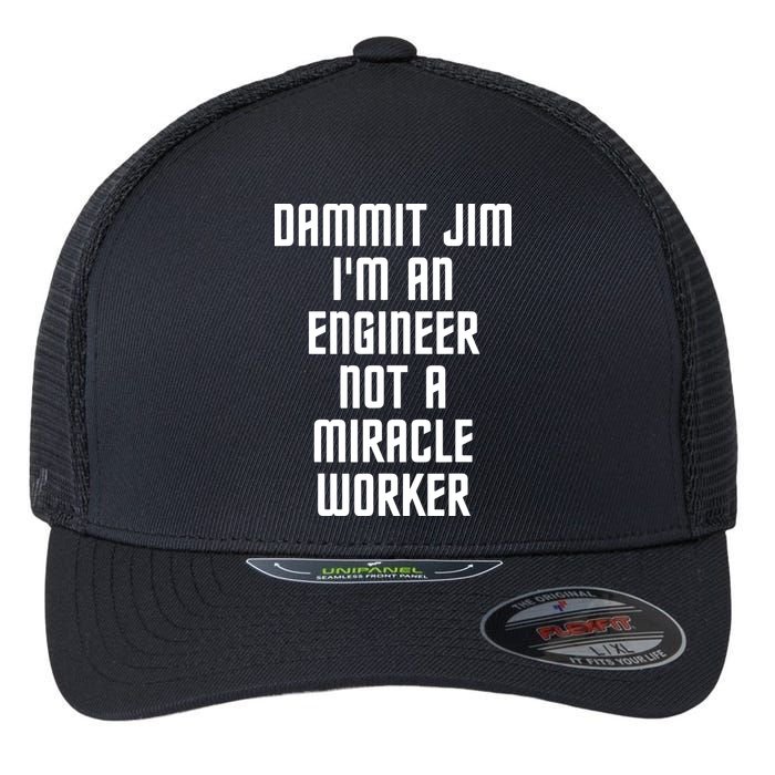 Dammit Jim Im An Engineer Not A Miracle Worker Flexfit Unipanel Trucker Cap