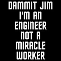 Dammit Jim Im An Engineer Not A Miracle Worker Button