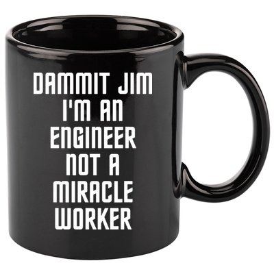 Dammit Jim Im An Engineer Not A Miracle Worker 11oz C Handle Ceramic Mug