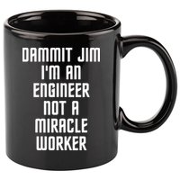 Dammit Jim Im An Engineer Not A Miracle Worker 11oz C Handle Ceramic Mug