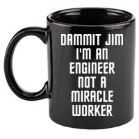 Dammit Jim Im An Engineer Not A Miracle Worker 11oz C Handle Ceramic Mug