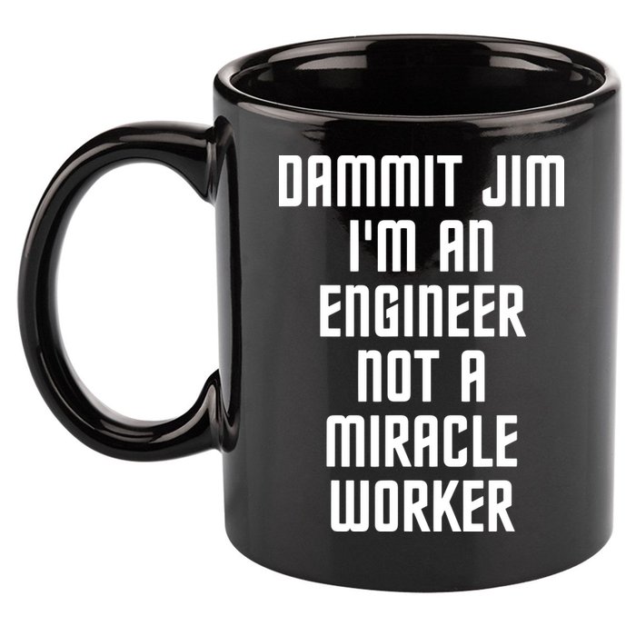 Dammit Jim Im An Engineer Not A Miracle Worker 11oz C Handle Ceramic Mug