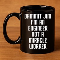 Dammit Jim Im An Engineer Not A Miracle Worker 11oz C Handle Ceramic Mug