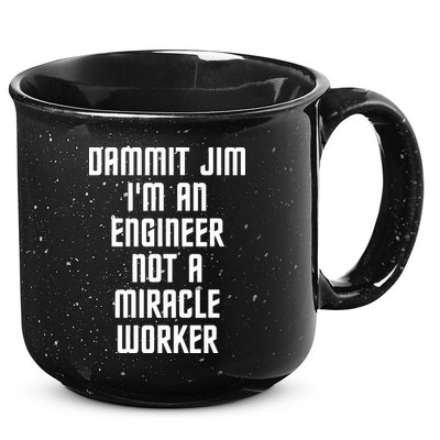 Dammit Jim Im An Engineer Not A Miracle Worker 15oz Campfire Ceramic Mug
