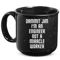Dammit Jim Im An Engineer Not A Miracle Worker 15oz Campfire Ceramic Mug