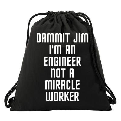 Dammit Jim Im An Engineer Not A Miracle Worker Drawstring Bag