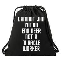 Dammit Jim Im An Engineer Not A Miracle Worker Drawstring Bag