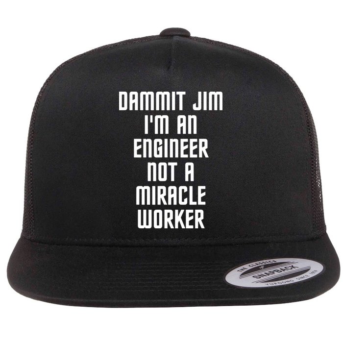 Dammit Jim Im An Engineer Not A Miracle Worker Flatbill Hat