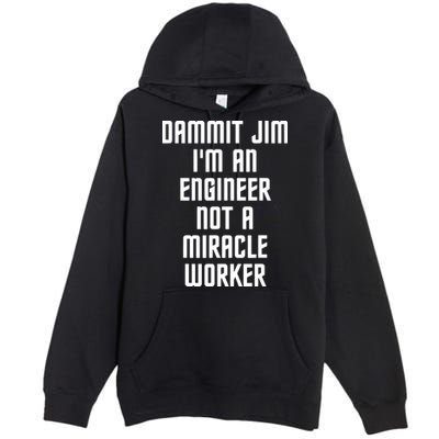 Dammit Jim Im An Engineer Not A Miracle Worker Premium Pullover Hoodie