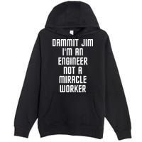 Dammit Jim Im An Engineer Not A Miracle Worker Premium Pullover Hoodie