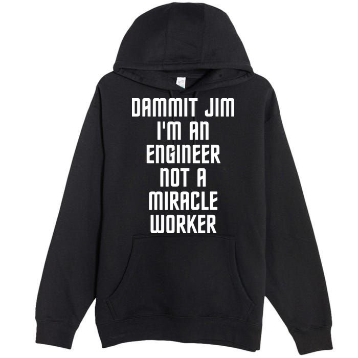 Dammit Jim Im An Engineer Not A Miracle Worker Premium Pullover Hoodie
