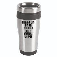 Dammit Jim Im An Engineer Not A Miracle Worker 16oz Travel Tumbler