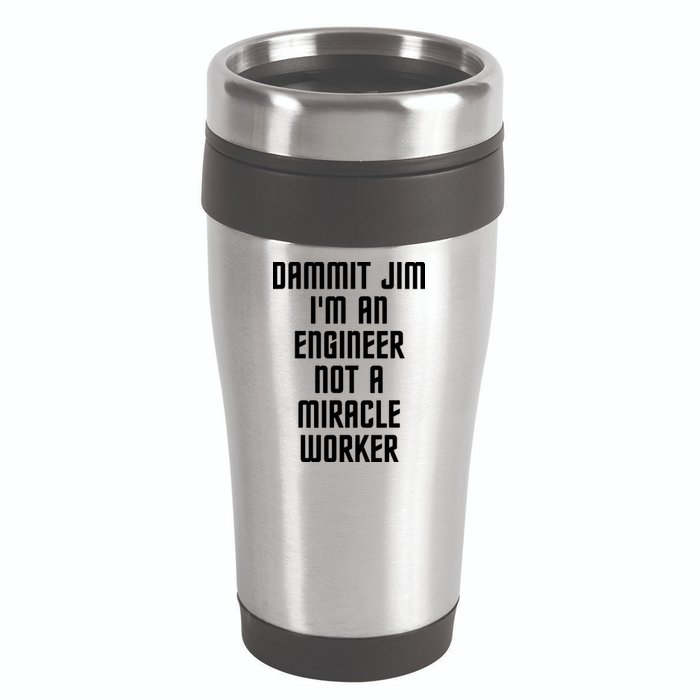 Dammit Jim Im An Engineer Not A Miracle Worker 16oz Travel Tumbler